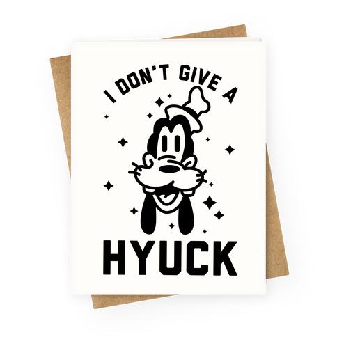 I Don't Give a Hyuck Greeting Card