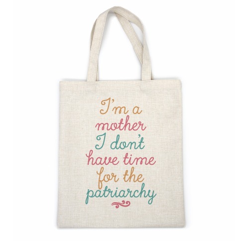 I'm a Mother I Don't Have Time For The Patriarchy Casual Tote