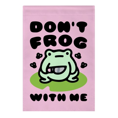 Don't Frog With Me Garden Flag