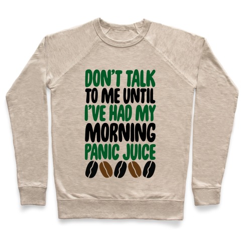 Don't Talk To Me Until I've Had My Morning Panic Juice Pullover
