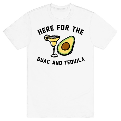 Here For The Guac And Tequila T-Shirt