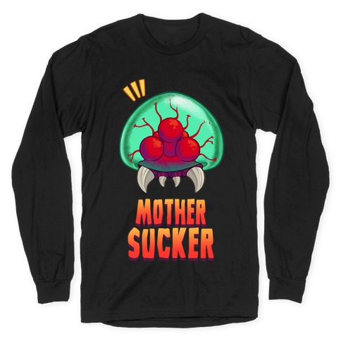 Mother Sucker Long Sleeve T-Shirt