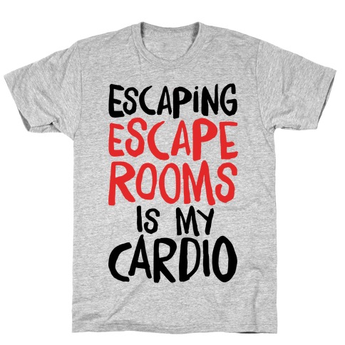 Escaping Escape Rooms Is My Cardio T-Shirt