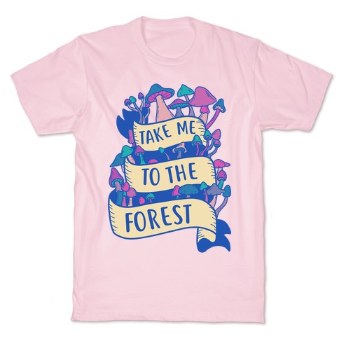 Take Me To The Forest T-Shirt