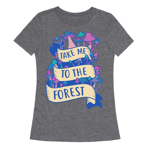 Take Me To The Forest Womens T-Shirt