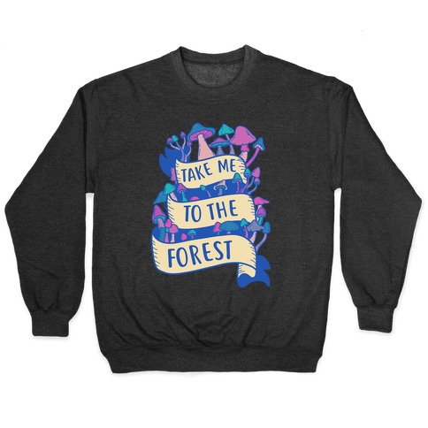 Take Me To The Forest Pullover