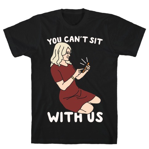 You Can't Sit With Us Kellyanne Conway Parody White Print T-Shirt