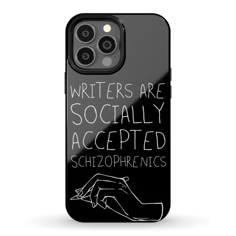 Writers Are Socially Accepted Schizophrenics (black) Phone Case