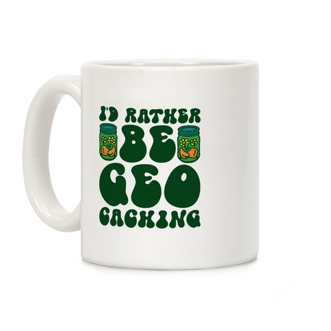 I'd Rather Be Geocaching Coffee Mug