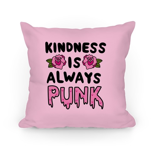 Kindness is Always Punk Pillows | LookHUMAN