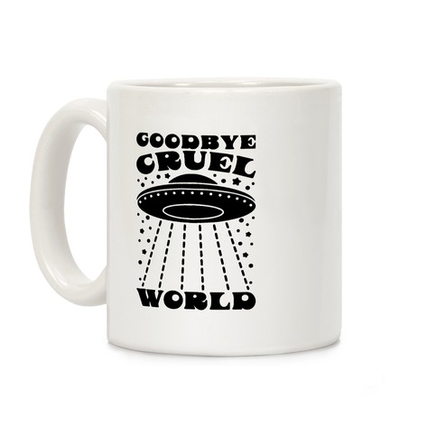 Goodbye Cruel World Coffee Mug