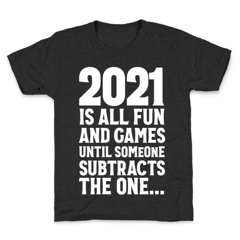 2021 Is All Fun And Games Until... Kids T-Shirt