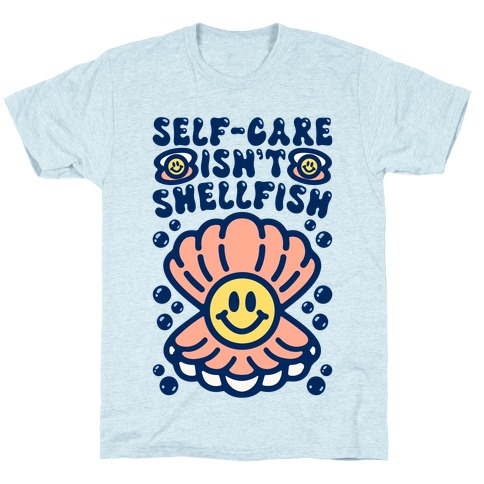 Self-Care Isn't Shellfish  T-Shirt