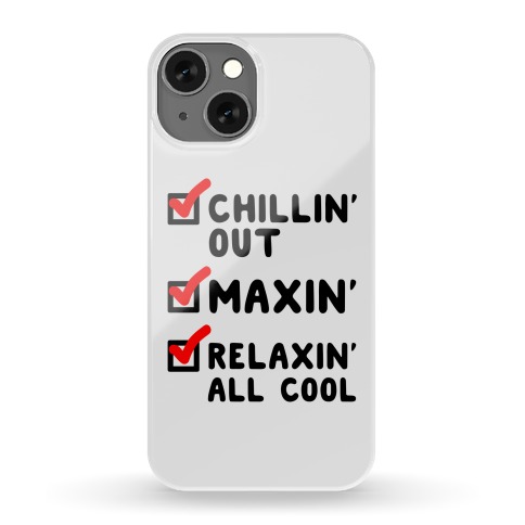 Chillin' Out Maxin' Relaxin' All Cool Checklist Phone Case