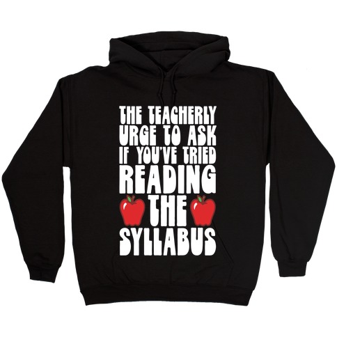 The Teacherly Urge To Ask If You've Tried Reading The Syllabus Hooded Sweatshirt