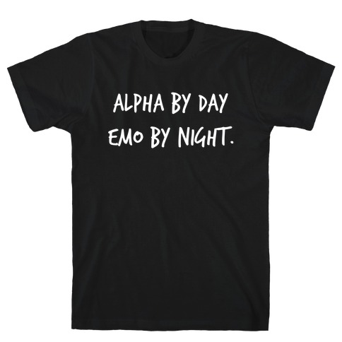 Alpha By Day, Emo By Night. T-Shirt