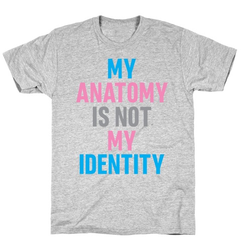 My Anatomy Is Not My Identity T-Shirt