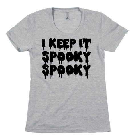 I Keep It Spooky Spooky Womens T-Shirt