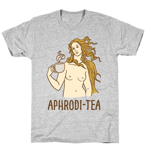 Aphrodi-tea T-Shirt