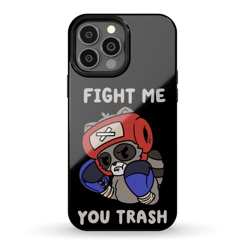 Fight Me You Trash Phone Case