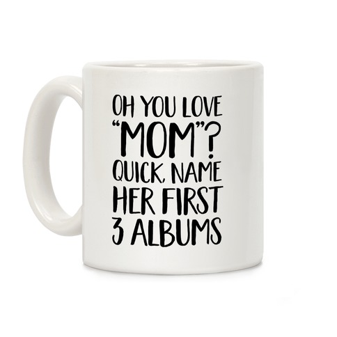 Oh You Love "Mom"? Coffee Mug
