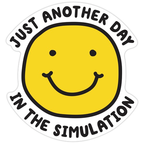 Just Another Day In The Simulation Smiley Die Cut Sticker