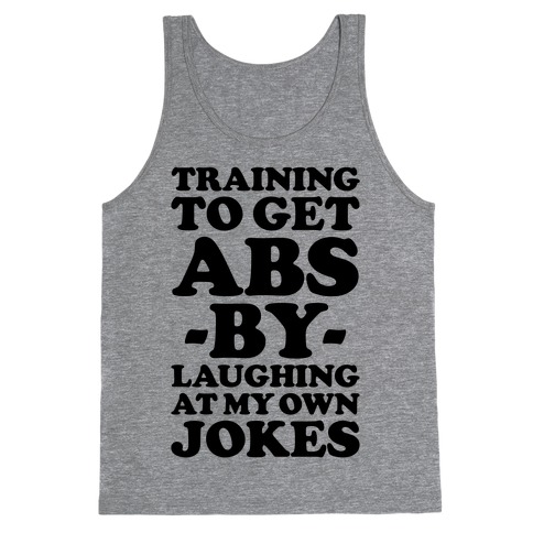 Training To Get Abs By Laughing At My Own Jokes Tank Top