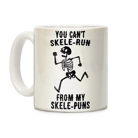 You Can't Skele-run From My Skele-puns Coffee Mug