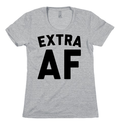 Extra Af Womens T-Shirt