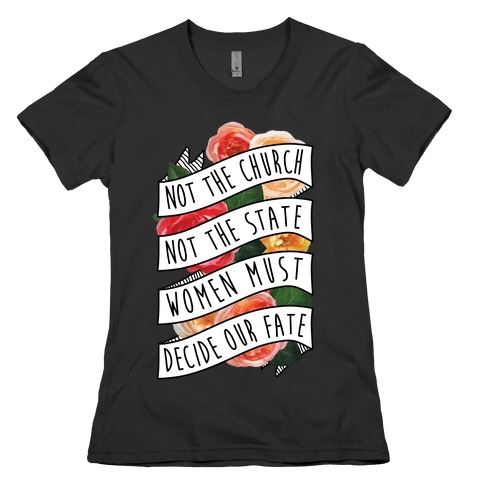 Women Must Decide Our Fate Womens T-Shirt