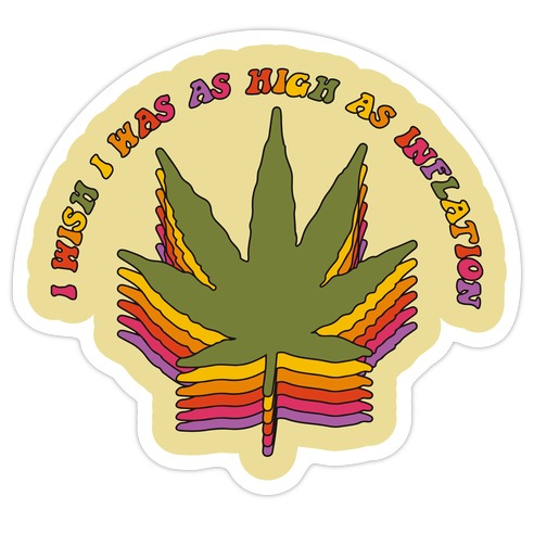 I Wish I Was as High as Inflation Die Cut Sticker