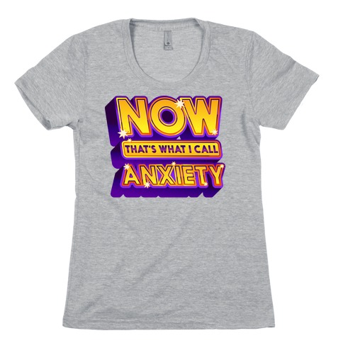 Now That's What I Call Anxiety Womens T-Shirt