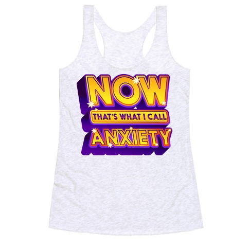 Now That's What I Call Anxiety Racerback Tank Top