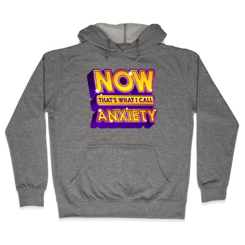 Now That's What I Call Anxiety Hooded Sweatshirt