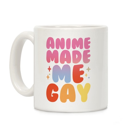 Anime Made Me Gay Coffee Mug