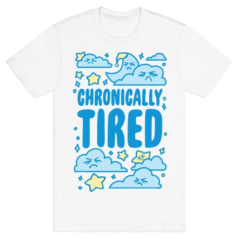 Chronically Tired T-Shirt