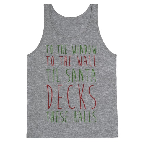 To the Window, To the Wall, 'Til Santa Decks These Halls Tank Top