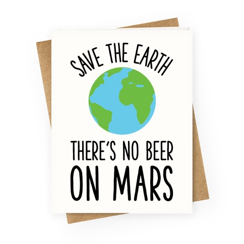 Save the Earth No Beer Greeting Card