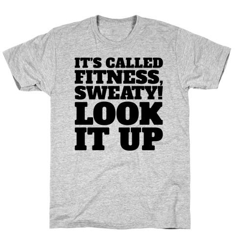 It's Called Fitness Sweaty Look It Up T-Shirt