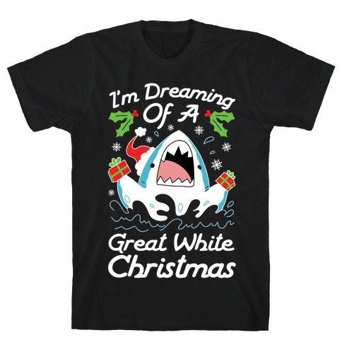 I'm Dreaming Of A Great White Christmas T-Shirt