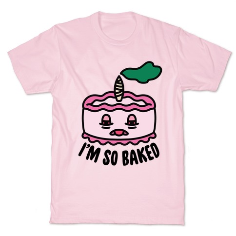 I'm So Baked (Cake) T-Shirt