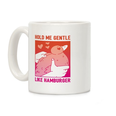 Hold Me Gentle Like Hamburger Coffee Mug