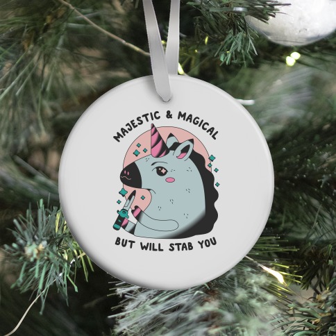 Majestic & Magical, But Will Stab You Unicorn Ornament