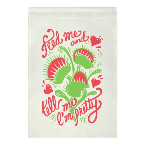 Venus Fly Trap: Feed Me And Tell Me I'm Pretty Garden Flag