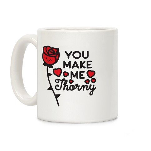 You Make Me Thorny Rose Coffee Mug