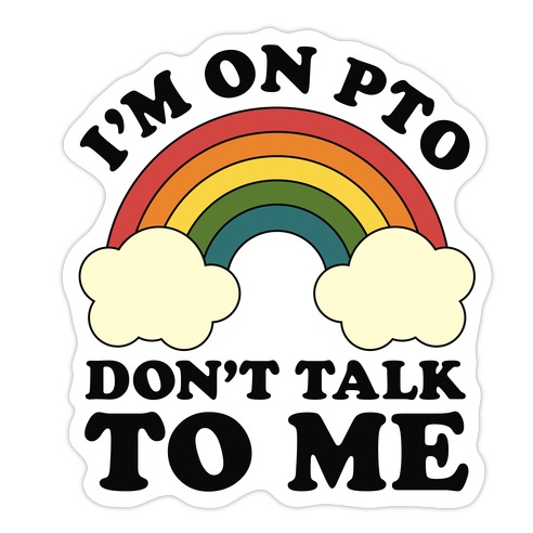 I'm On PTO Don't Talk to Me Die Cut Sticker