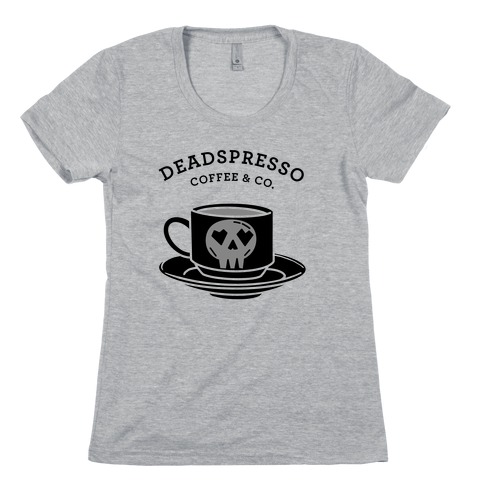 Deadspresso (Black) Womens T-Shirt