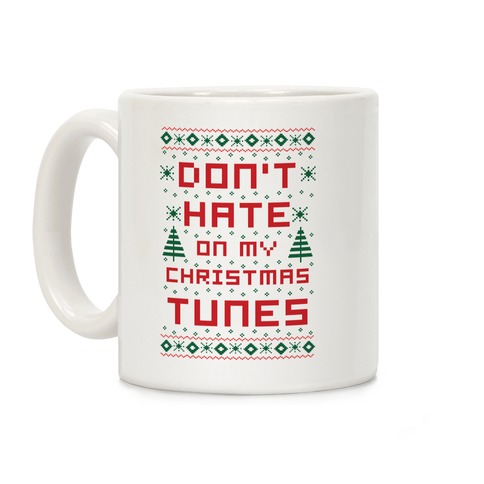 Don't Hate on My Christmas Tunes Ugly Sweater Coffee Mug