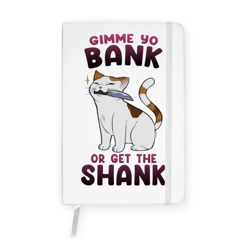 Gimme Yo Bank or Get the Shank  Notebook