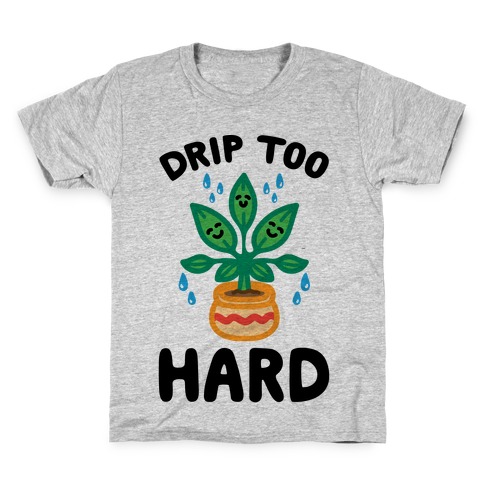 Drip Too Hard (Plant Parody) Kids T-Shirt